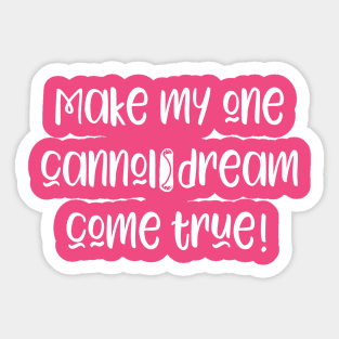 Funny Make My Cannoli Dream Come True Baker Gift Sticker